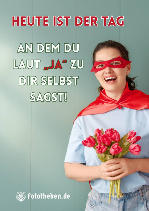 Heute ist der Tag, an dem du laut „Ja“ zu dir selbst sagst!