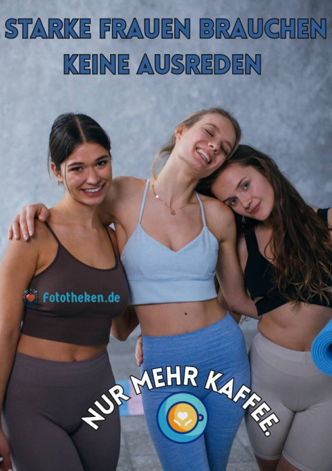 Starke Frauen brauchen keine Ausreden – nur mehr Kaffee