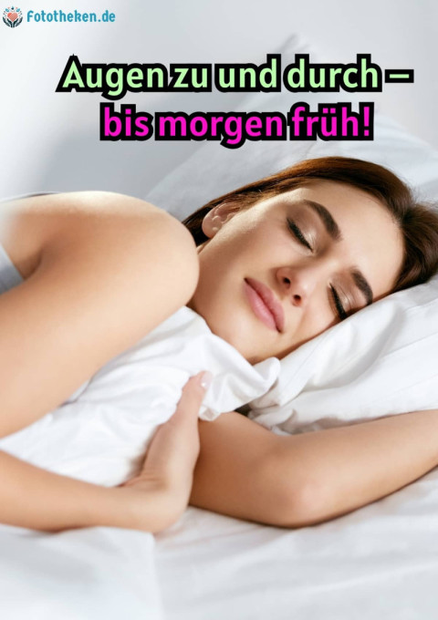 Augen zu und durch – bis morgen früh!