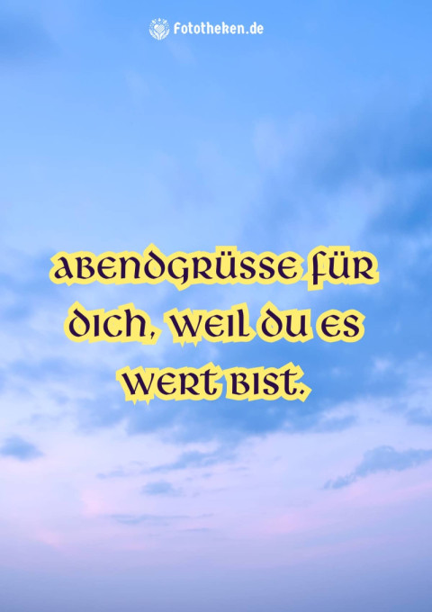 Abendgrüße für dich, weil du es wert bist