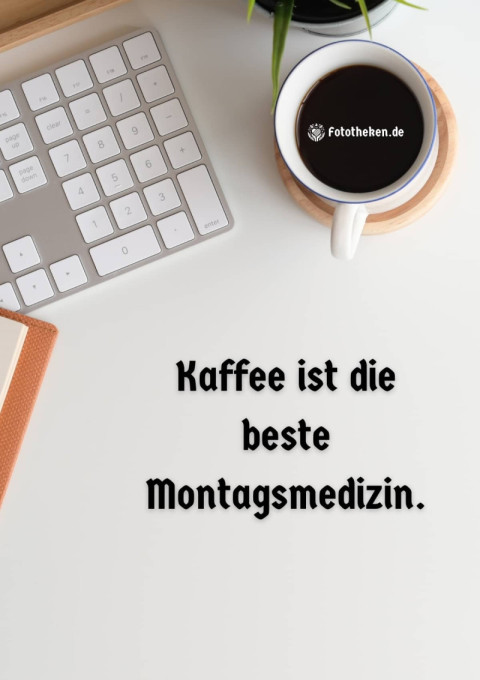 Kaffee ist die beste Montagsmedizin