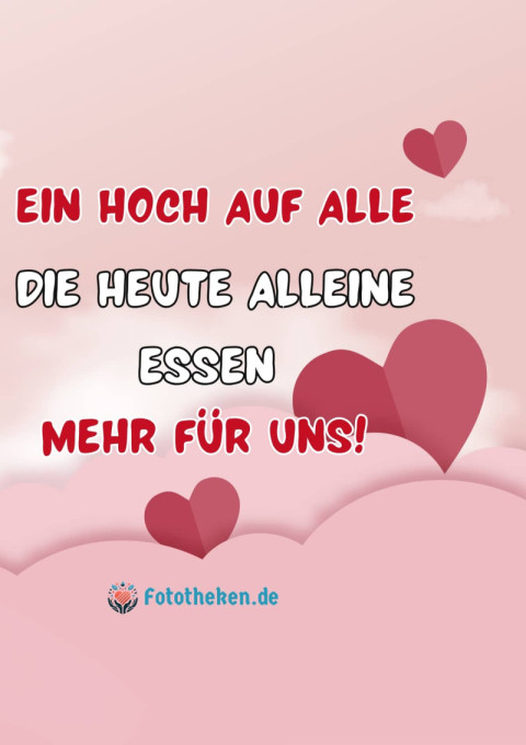 Ein Hoch auf alle, die heute alleine essen – mehr für uns!