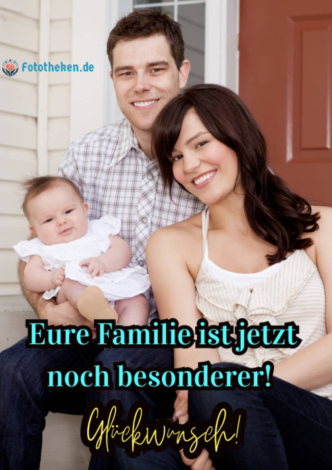 Eure Familie ist jetzt noch besonderer! Glückwunsch!