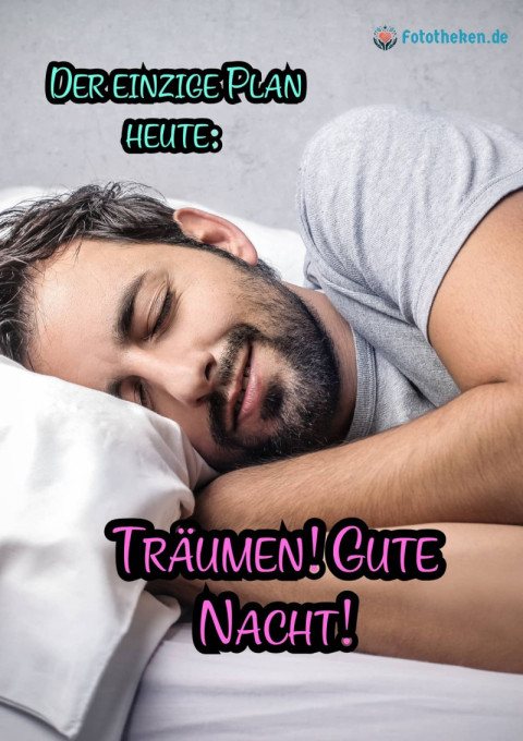 Der einzige Plan heute Träumen! Gute Nacht!