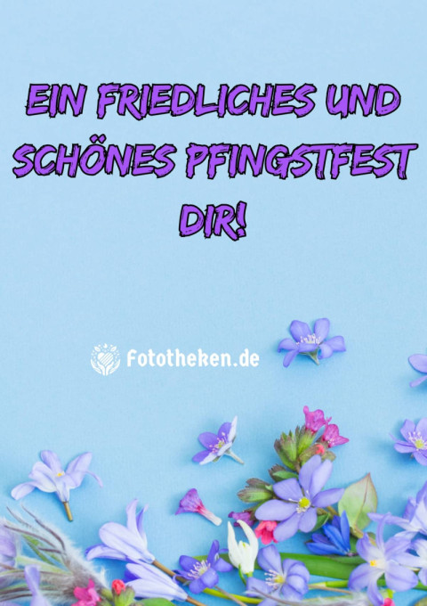 Ein friedliches und schönes Pfingstfest dir!