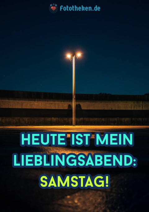 Heute ist mein Lieblingsabend Samstag!