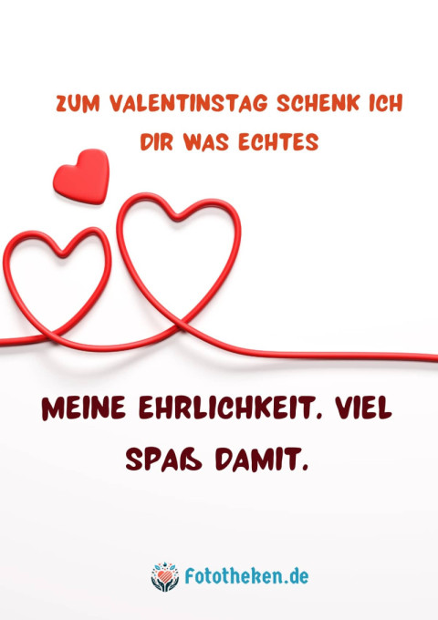 Zum Valentinstag schenk ich dir was Echtes meine Ehrlichkeit Viel Spaß damit