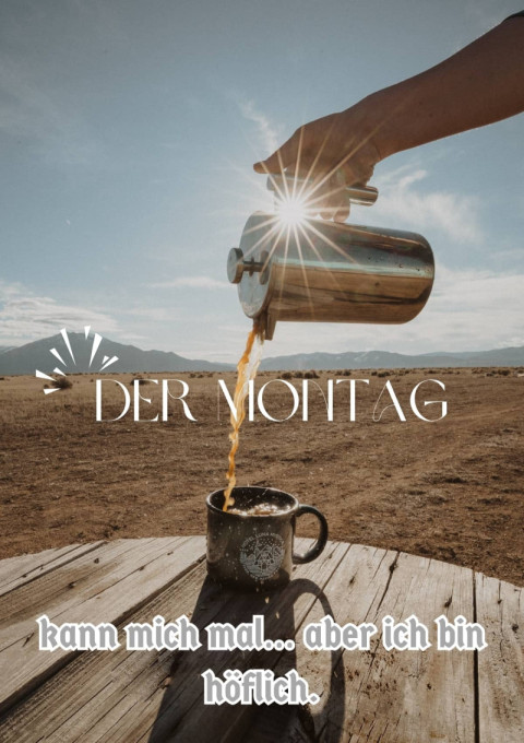 Der Montag kann mich mal… aber ich bin höflich