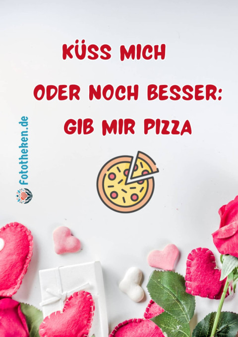 Küss mich… oder noch besser Gib mir Pizza