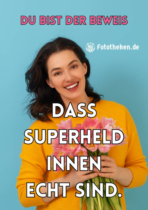 Du bist der Beweis, dass Superheldinnen echt sind