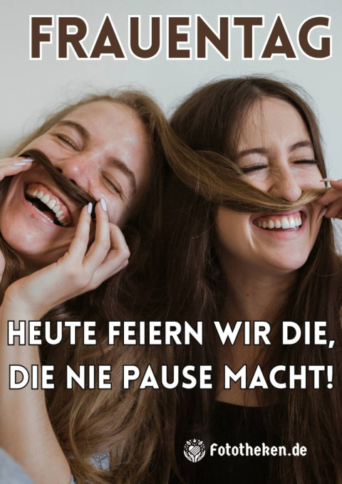 Frauentag Heute feiern wir die, die nie Pause macht!
