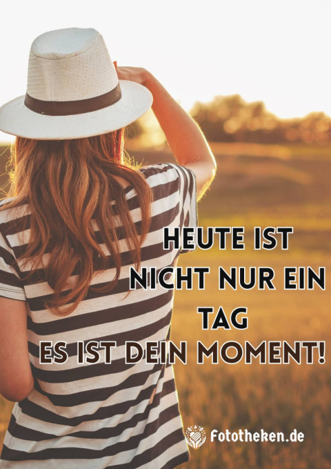 Heute ist nicht nur ein Tag – es ist dein Moment!