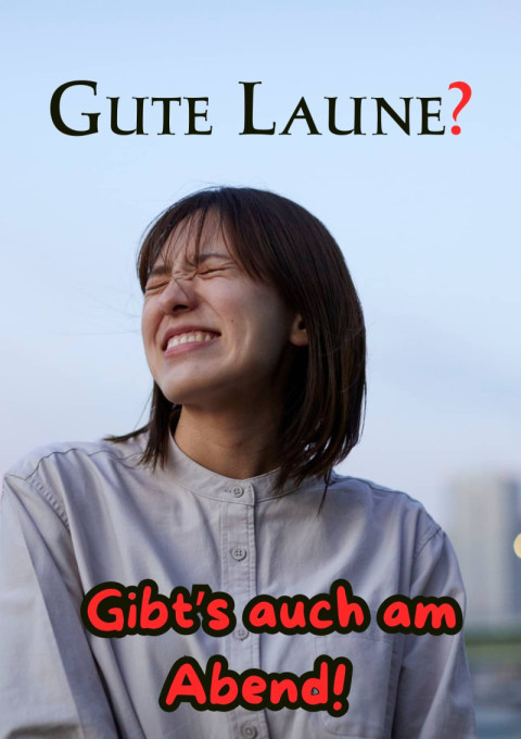 Gute Laune Gibt’s auch am Abend!