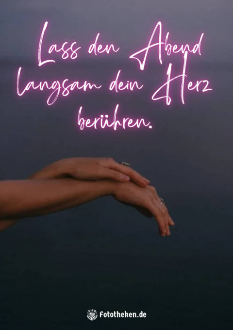 Lass den Abend langsam dein Herz berühren