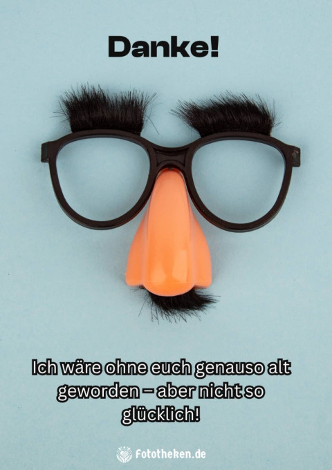 Danke! Ich wäre ohne euch genauso alt geworden – aber nicht so glücklich!