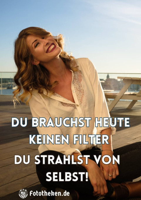 Du brauchst heute keinen Filter – du strahlst von selbst!