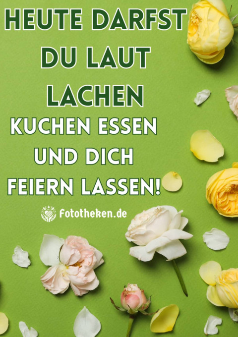 Heute darfst du laut lachen, Kuchen essen und dich feiern lassen!