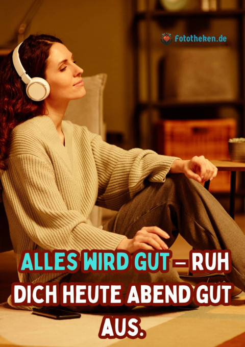 Alles wird gut – ruh dich heute Abend gut aus