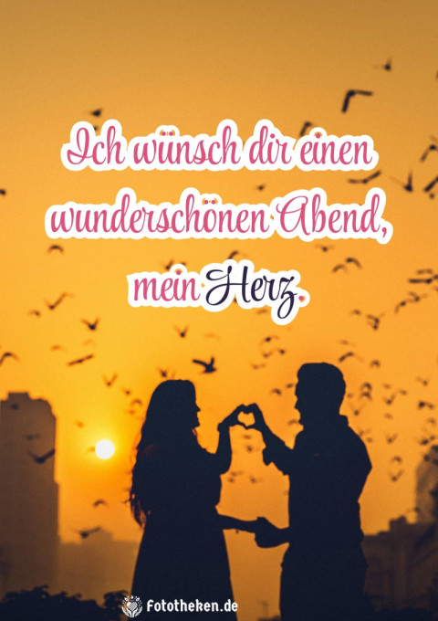 Ich wünsch dir einen wunderschönen Abend, mein Herz