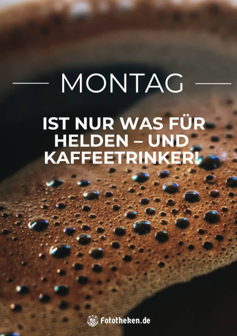 Montag ist nur was für Helden – und Kaffeetrinker!