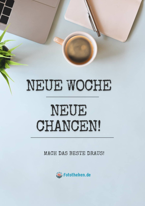 Neue Woche, neue Chancen! Mach das Beste draus!
