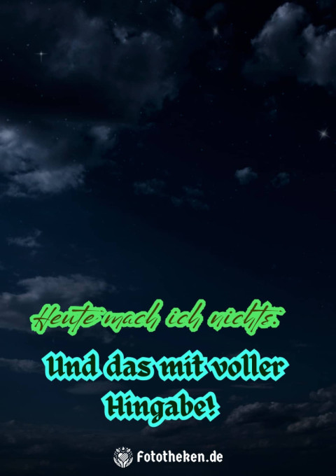 Heute mach ich nichts  Und das mit voller Hingabe!