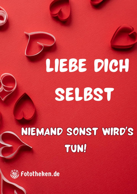 Liebe dich selbst – niemand sonst wird’s tun!
