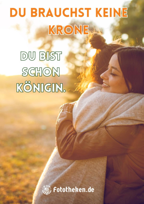 Du brauchst keine Krone – du bist schon Königin