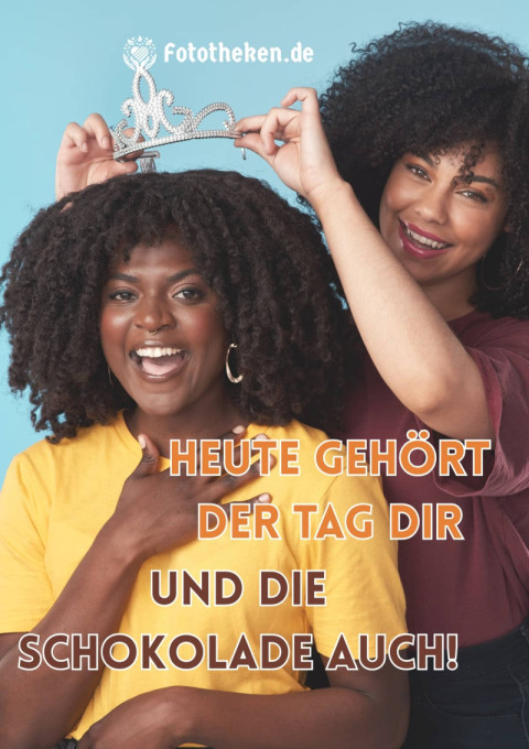 Heute gehört der Tag dir – und die Schokolade auch!