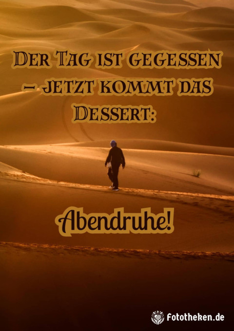 Der Tag ist gegessen – jetzt kommt das Dessert Abendruhe!