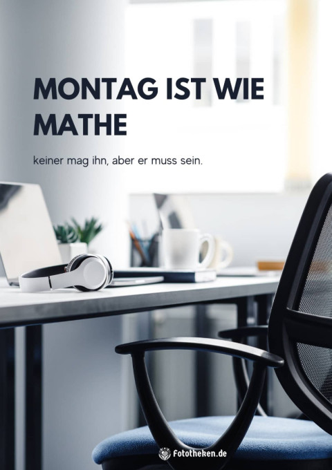 Montag ist wie Mathe keiner mag ihn aber er muss sein