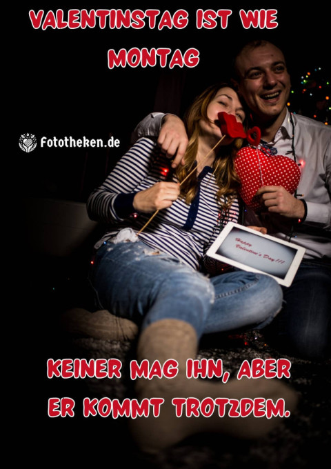 Valentinstag ist wie Montag – keiner mag ihn, aber er kommt trotzdem