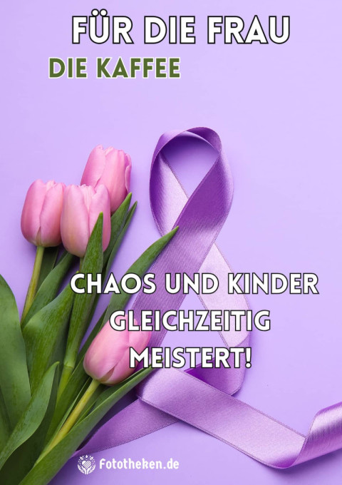 Für die Frau, die Kaffee, Chaos und Kinder gleichzeitig meistert!