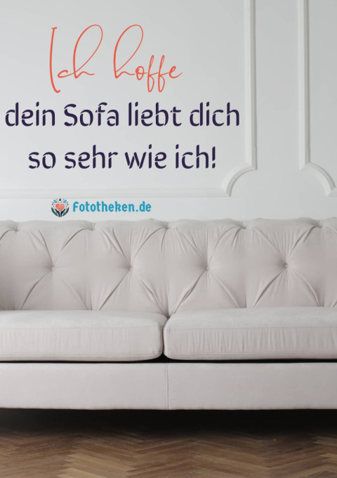 Ich hoffe, dein Sofa liebt dich so sehr wie ich!