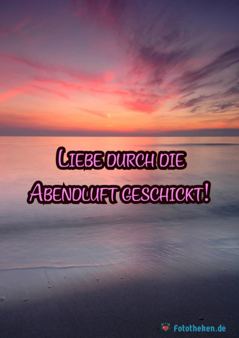 Liebe durch die Abendluft geschickt!
