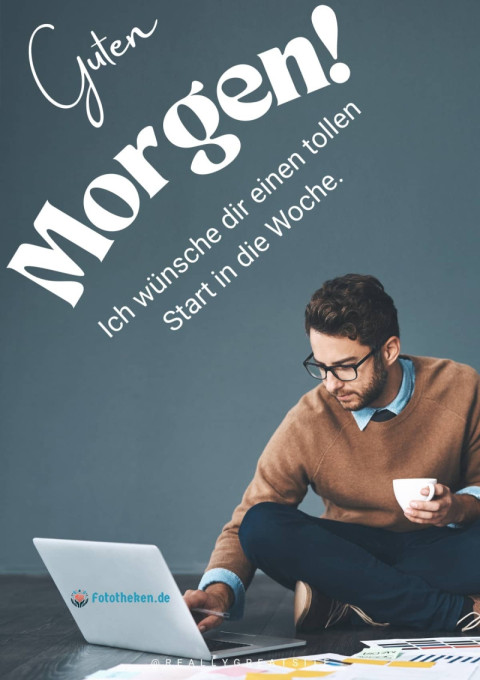 Guten Morgen! Ich wünsche dir einen tollen Start in die Woche
