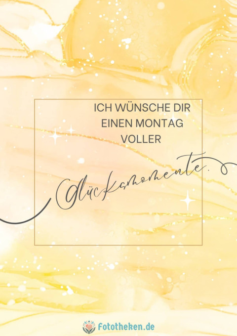 Ich wünsche dir einen Montag voller Glücksmomente