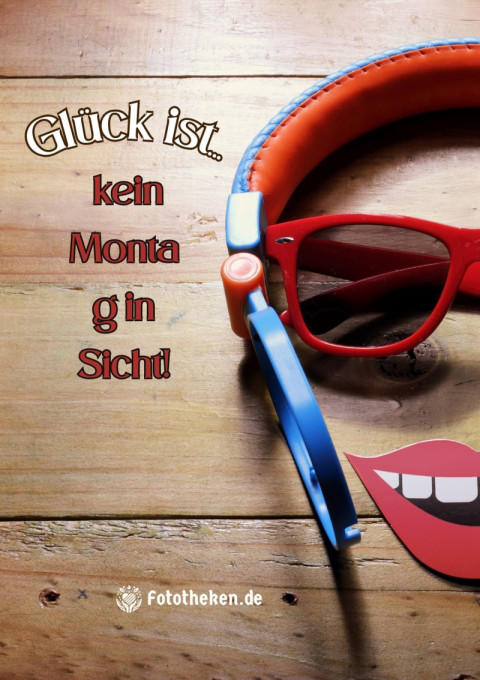 Glück ist… kein Montag in Sicht!