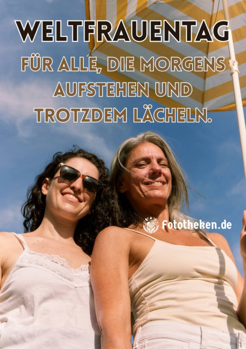 Weltfrauentag Für alle, die morgens aufstehen und trotzdem lächeln