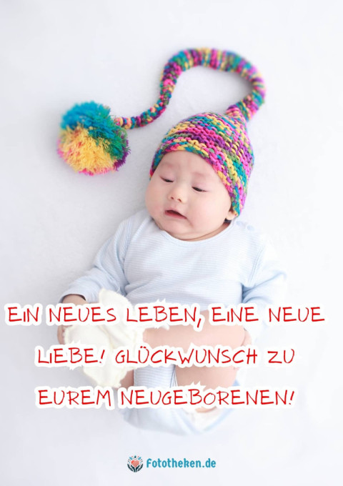 Ein neues Leben, eine neue Liebe! Glückwunsch zu eurem Neugeborenen!