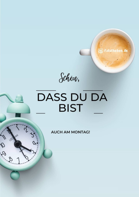 Schön, dass du da bist – auch am Montag!