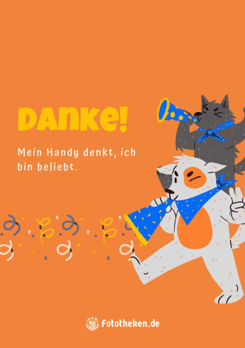 Danke! Mein Handy denkt, ich bin beliebt
