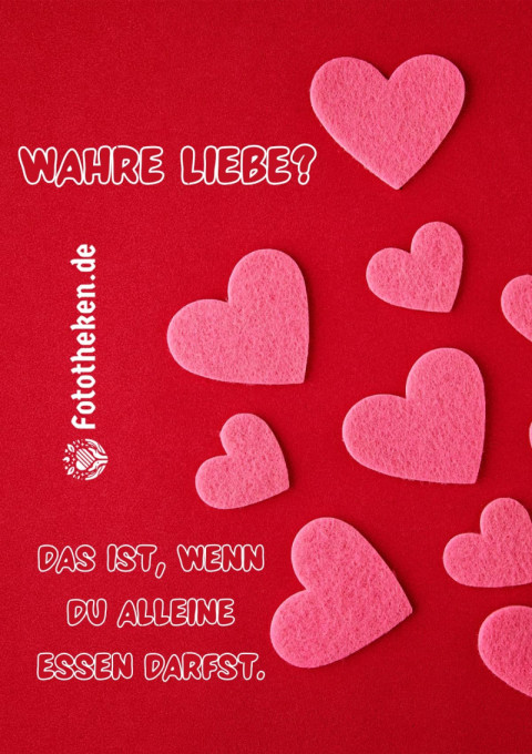 Wahre Liebe Das ist, wenn du alleine essen darfst