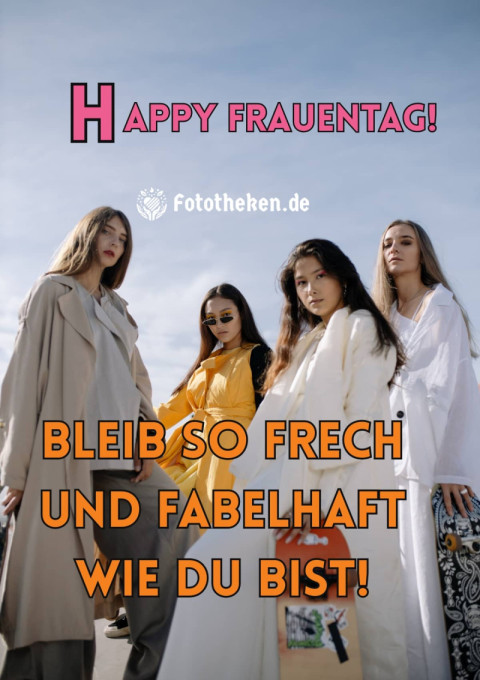 Happy Frauentag! Bleib so frech und fabelhaft wie du bist!