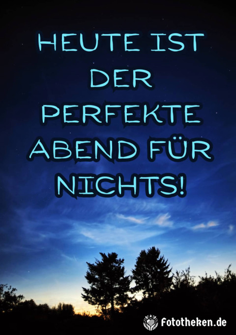 Heute ist der perfekte Abend für nichts!