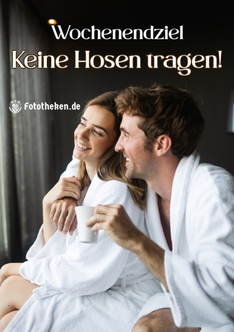 Wochenendziel Keine Hosen tragen!