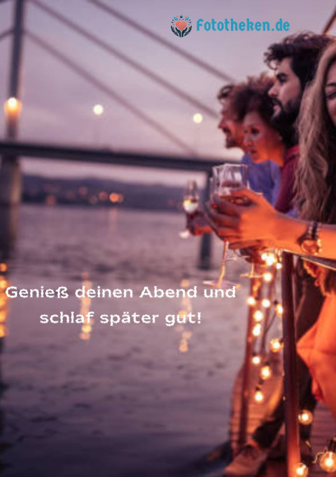 Genieß deinen Abend und schlaf später gut!