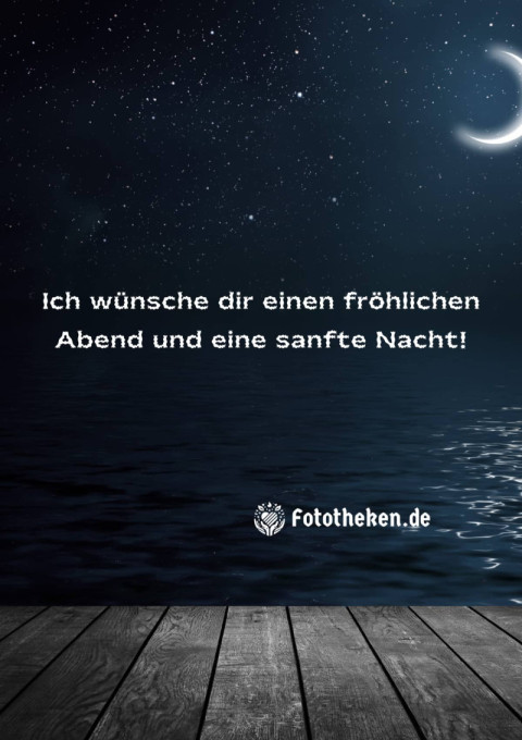 Ich wünsche dir einen fröhlichen Abend und eine sanfte Nacht!