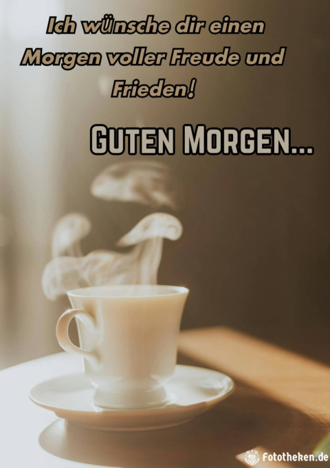 Ich wünsche dir einen Morgen voller Freude und Frieden!