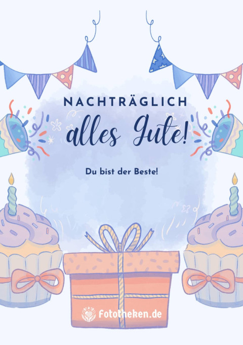 Nachträglich alles Gute! Du bist der Beste!